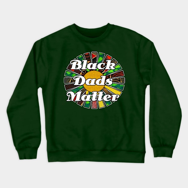 Black Dads Matter Crewneck Sweatshirt by artbyomega